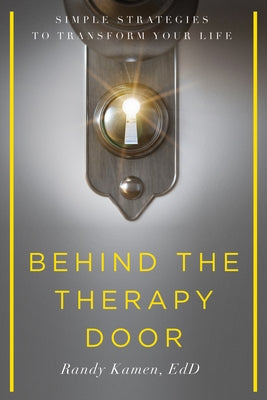 Behind the Therapy Door: Simple Strategies to Transform Your Life by Kamen, Randy