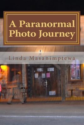 A Paranormal Photo Journey by Masanimptewa, Linda J.