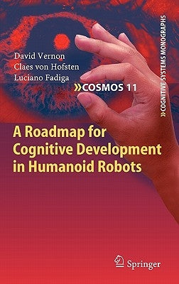 A Roadmap for Cognitive Development in Humanoid Robots by Vernon, David