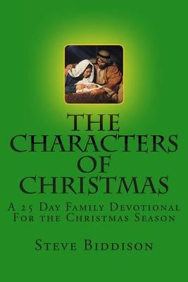 The Characters of Christmas: Family Devotions for the Christmas Season by Biddison, Steve