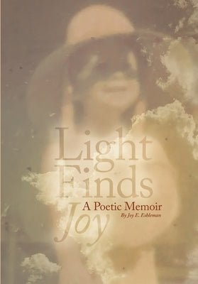 Light Finds Joy: A Poetic Memoir by Eshleman, Joy E.