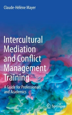 Intercultural Mediation and Conflict Management Training: A Guide for Professionals and Academics by Mayer, Claude-H駘鈩e