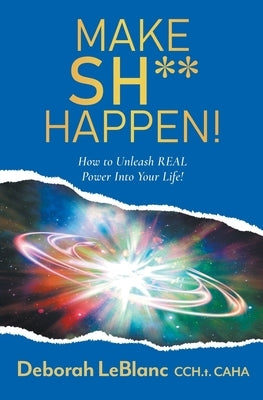 Make Sh** Happen! by Caha, Deborah LeBlanc Ccht