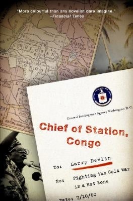 Chief of Station, Congo: Fighting the Cold War in a Hot Zone by Devlin, Lawrence