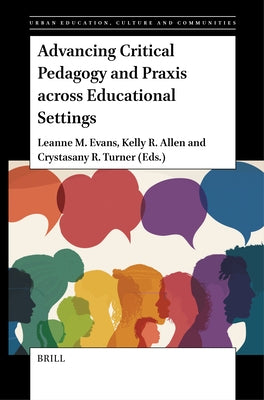 Advancing Critical Pedagogy and Praxis Across Educational Settings by M. Evans, Leanne