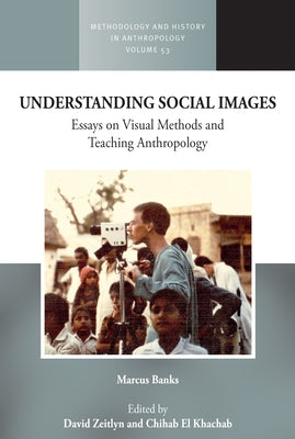 Understanding Social Images: Essays on Visual Methods and Teaching Anthropology by Banks, Marcus