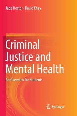 Criminal Justice and Mental Health: An Overview for Students by Hector, Jada