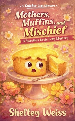 Mothers, Muffins, and Mischief by Weiss, Shelley