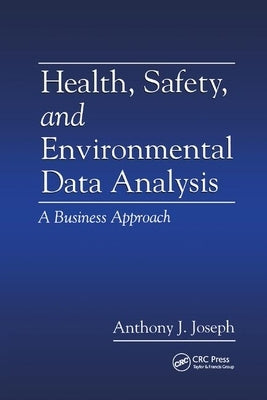 Health, Safety, and Environmental Data Analysis: A Business Approach by Joseph, Anthony J.