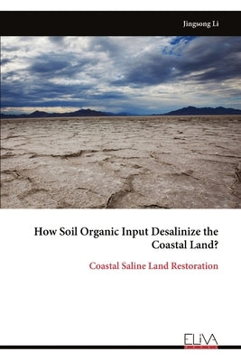 How Soil Organic Input Desalinize the Coastal Land?: Coastal Saline Land Restoration by Li, Jingsong