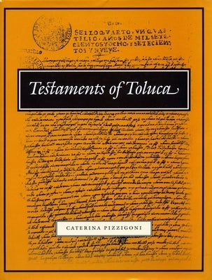 Testaments of Toluca by Pizzigoni, Caterina