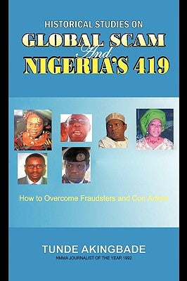 Historical Studies on Global Scam and Nigeria's 419: How To Overcome Fraudsters And Con Artists by Akingbade, Tunde