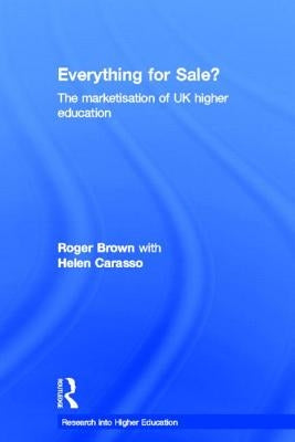 Everything for Sale? the Marketisation of UK Higher Education by Brown, Roger