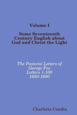 Volume I Some Seventeenth Century English about God by Condia, Charlotte