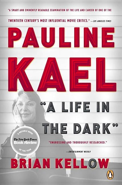 Pauline Kael: A Life in the Dark by Kellow, Brian