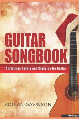 Guitar Songbook: Christmas Carols and Classics For Guitar by Gavinson, Adrian