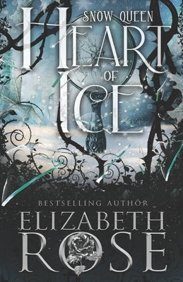 Heart of Ice: A Retelling of the Snow Queen by Rose, Elizabeth