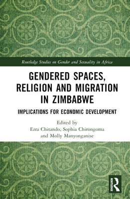 Gendered Spaces, Religion and Migration in Zimbabwe: Implications for Economic Development by Chitando, Ezra