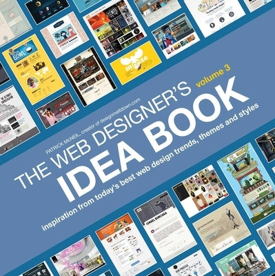 The Web Designer's Idea Book, Volume 3: Inspiration from Today's Best Web Design Trends, Themes and Styles by McNeil, Patrick