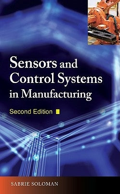 Sensors and Control Systems in Manufacturing, Second Edition by Soloman, Sabrie