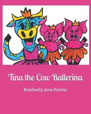 Tina the Cow Ballerina by Purvis, Kimberly Ann