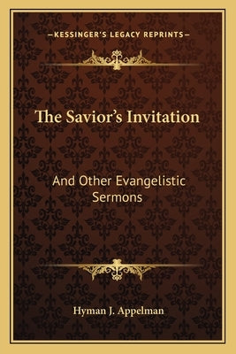 The Savior's Invitation: And Other Evangelistic Sermons by Appelman, Hyman J.