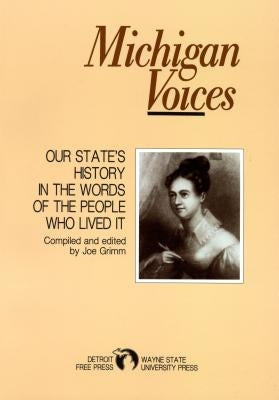 Michigan Voices: Our State's History in the Words of the People Who Lived It by Detroit Free Press