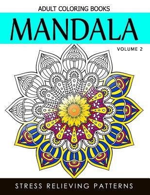 Mandala Adult Coloring Books Vol.2: Masterpiece Pattern and Design, Meditation and Creativity 2017 by Terry J. Burg