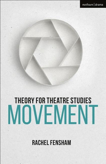 Theory for Theatre Studies: Movement by Fensham, Rachel