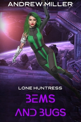 Lone Huntress, BEMS AND BUGS by Miller, Andrew