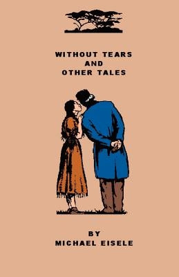 Without Tears And Other Tales by Eisele, Michael