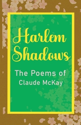 Harlem Shadows The Poems of Claude McKay by McKay, Claude