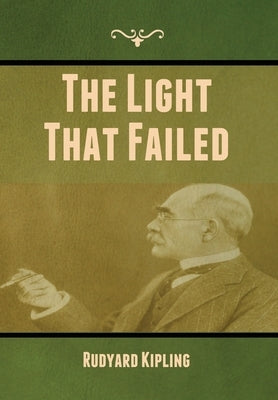 The Light That Failed by Kipling, Rudyard