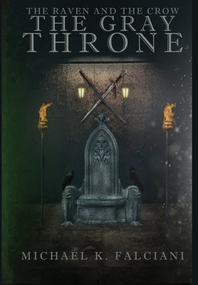 The Raven and The Crow: The Gray Throne by Falciani, Michael K.
