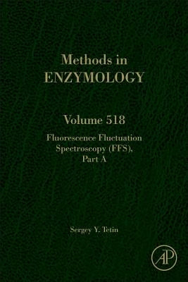 Fluorescence Fluctuation Spectroscopy (Ffs), Part a: Volume 518 by Tetin, Sergey