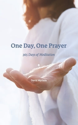 One Day, One Prayer: 365 Days of Meditation by Myriem, David