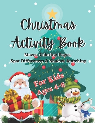 Christmas Activity Book For Kids Ages 4-8: Mazes, Coloring Pages, Spot Differences & Shadow Matching Beautiful Gift Book For Kids. by House, Tr Publishing