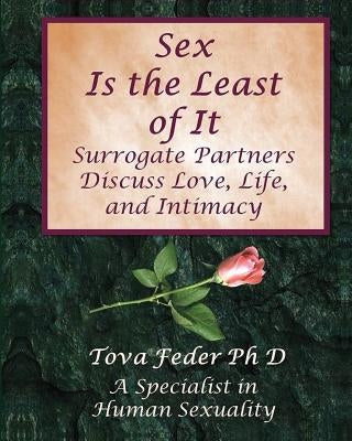 Sex Is the Least of It: Surrogate Partners Discuss Love Life and Intimacy by Feder Ph. D., Tova