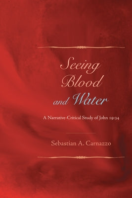 Seeing Blood and Water by Carnazzo, Sebastian A.