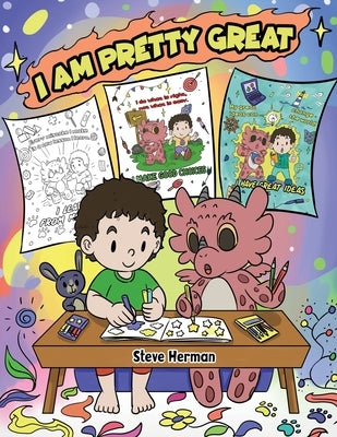 I Am Pretty Great: A Dragon Coloring Book About Self-Esteem, Self-Confidence and Positive Affirmations. (My Dragon Coloring Book) by Herman, Steve