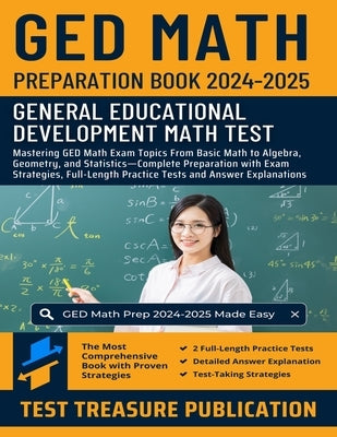GED Math Preparation Book 2024-2025: Mastering GED Math Exam Topics From Basic Math to Algebra, Geometry, and Statistics-Complete Preparation with Exa by Publication, Test Treasure