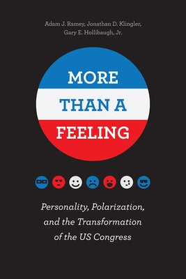 More Than a Feeling: Personality, Polarization, and the Transformation of the US Congress by Ramey, Adam J.