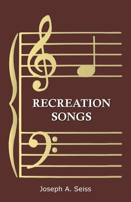 Recreation Songs by Seiss, Joseph Augustus