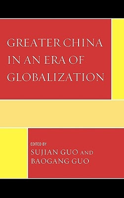 Greater China in an Era of Globalization by Guo, Sujian