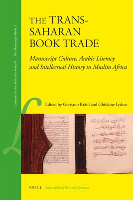 The Trans-Saharan Book Trade: Manuscript Culture, Arabic Literacy and Intellectual History in Muslim Africa by Krätli, Graziano