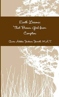Earth Lessons: That Brown Girl from Compton by Jackson Jarrell, Queen Alekka