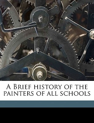 A Brief history of the painters of all schools by Viardot, Louis