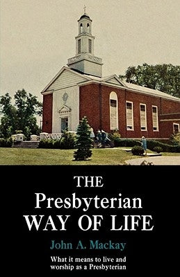 The Presbyterian Way of Life by MacKay, John a.