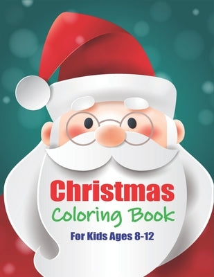Christmas Coloring Book For Kids Ages 8-12: 40 Christmas Coloring Pages for Children's, Big Christmas Coloring Book with Christmas Trees, Santa Claus, by Publications, Farabeen