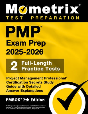 Pmp Exam Prep 2025-2026 - 2 Full-Length Practice Tests, Project Management Professional Certification Secrets Study Guide with Detailed Answer Explana by Bowling, Matthew
